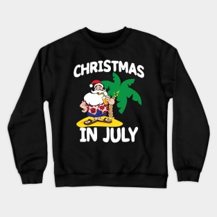 'Christmas in July' Great Christmas Gift Crewneck Sweatshirt